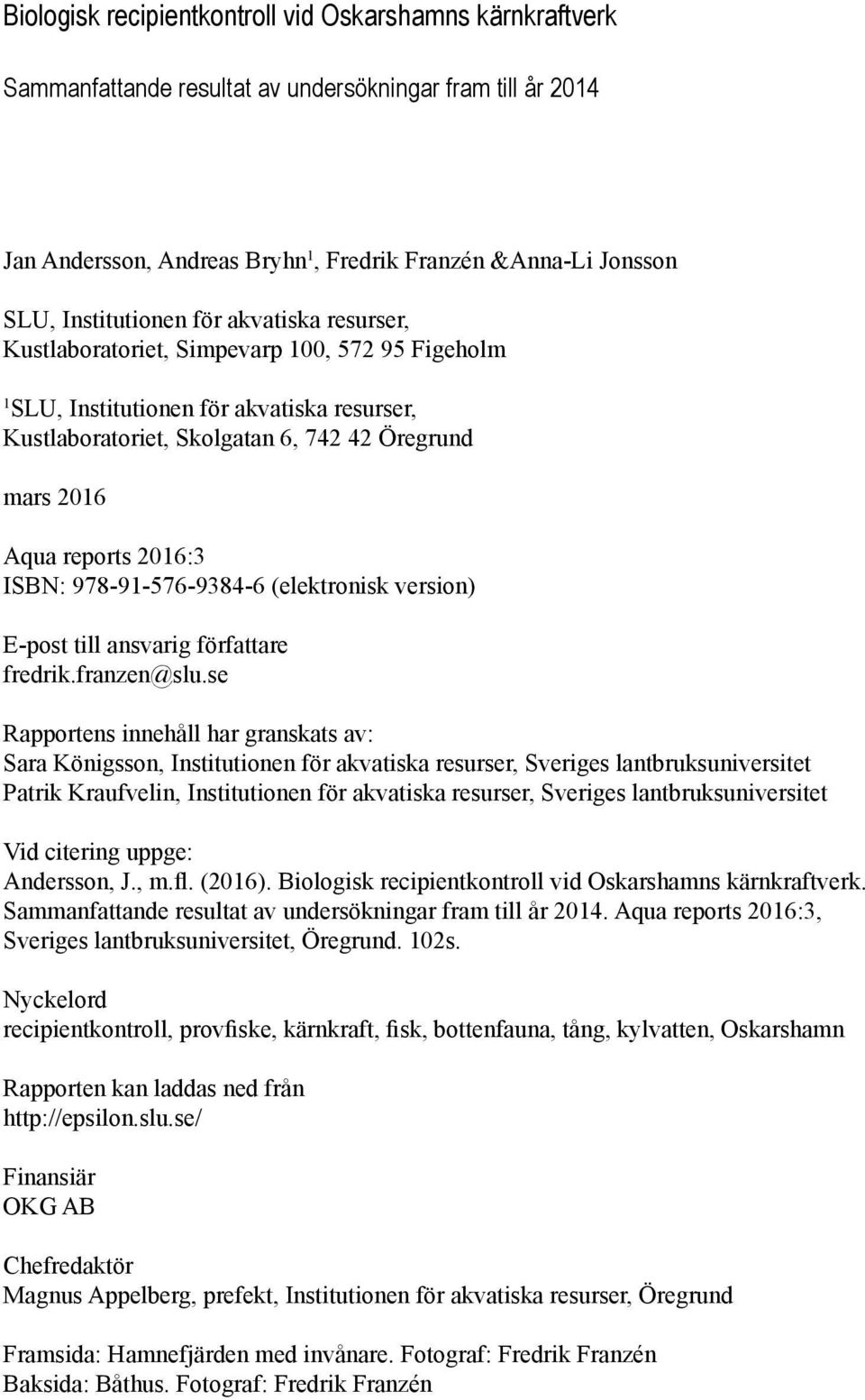 216:3 ISBN: 978-91-576-9384-6 (elektronisk version) E-post till ansvarig författare fredrik.franzen@slu.