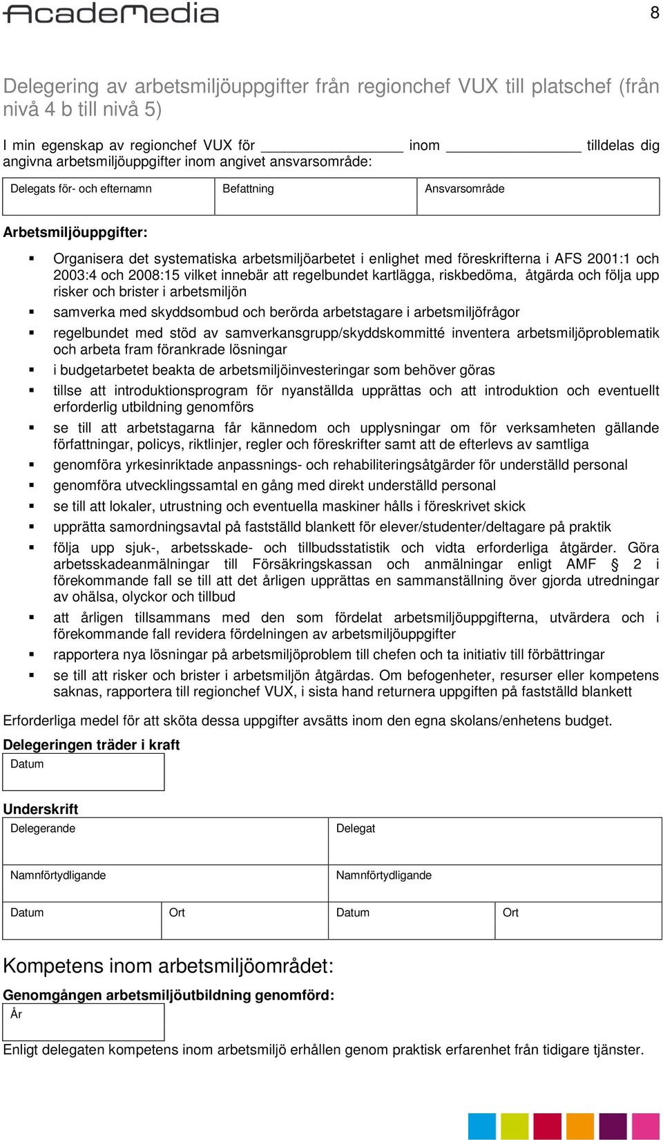 regelbundet kartlägga, riskbedöma, åtgärda och följa upp risker och brister i arbetsmiljön samverka med skyddsombud och berörda arbetstagare i arbetsmiljöfrågor regelbundet med stöd av