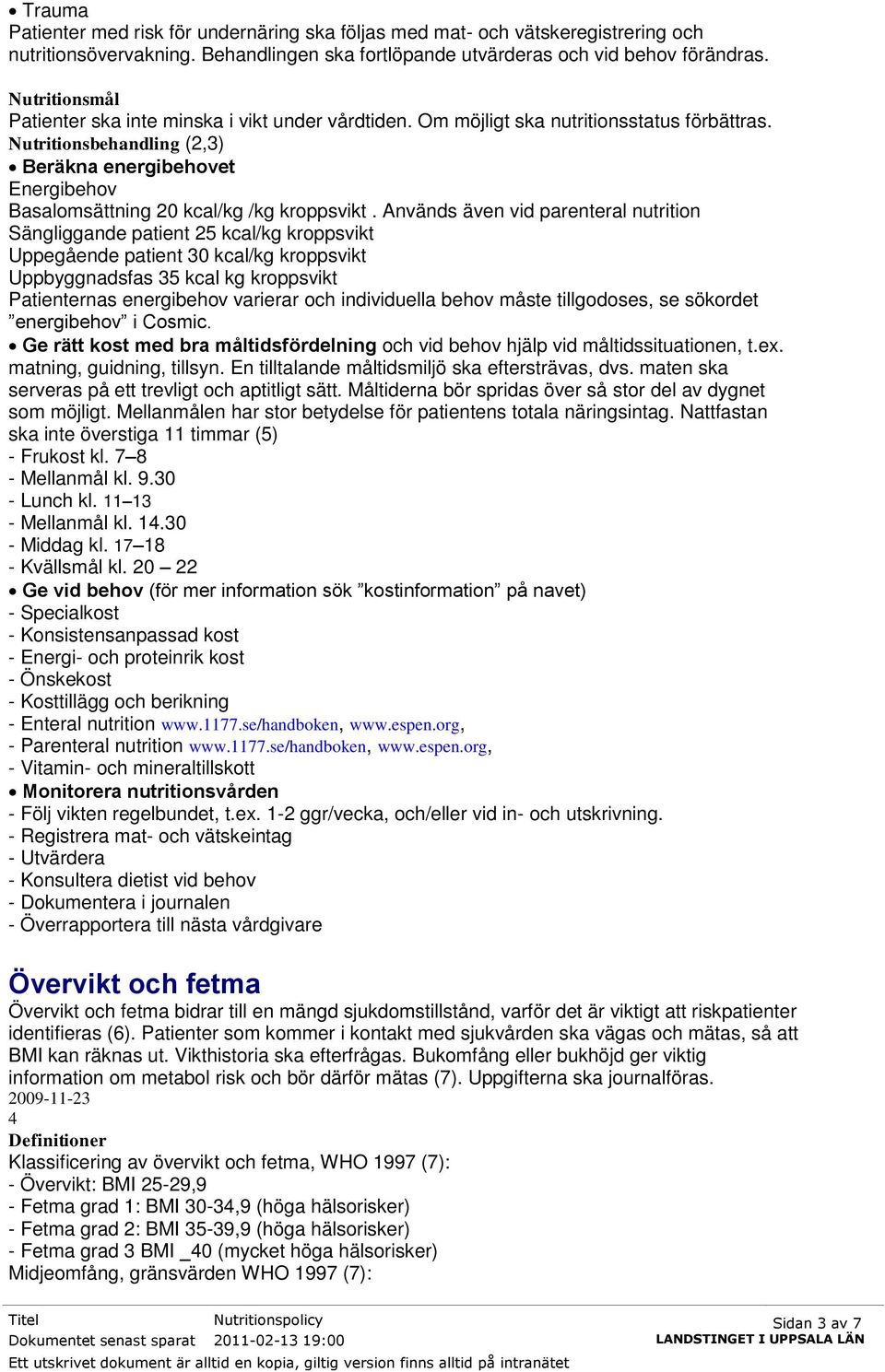 Nutritionsbehandling (2,3) Beräkna energibehovet Energibehov Basalomsättning 20 kcal/kg /kg kroppsvikt.