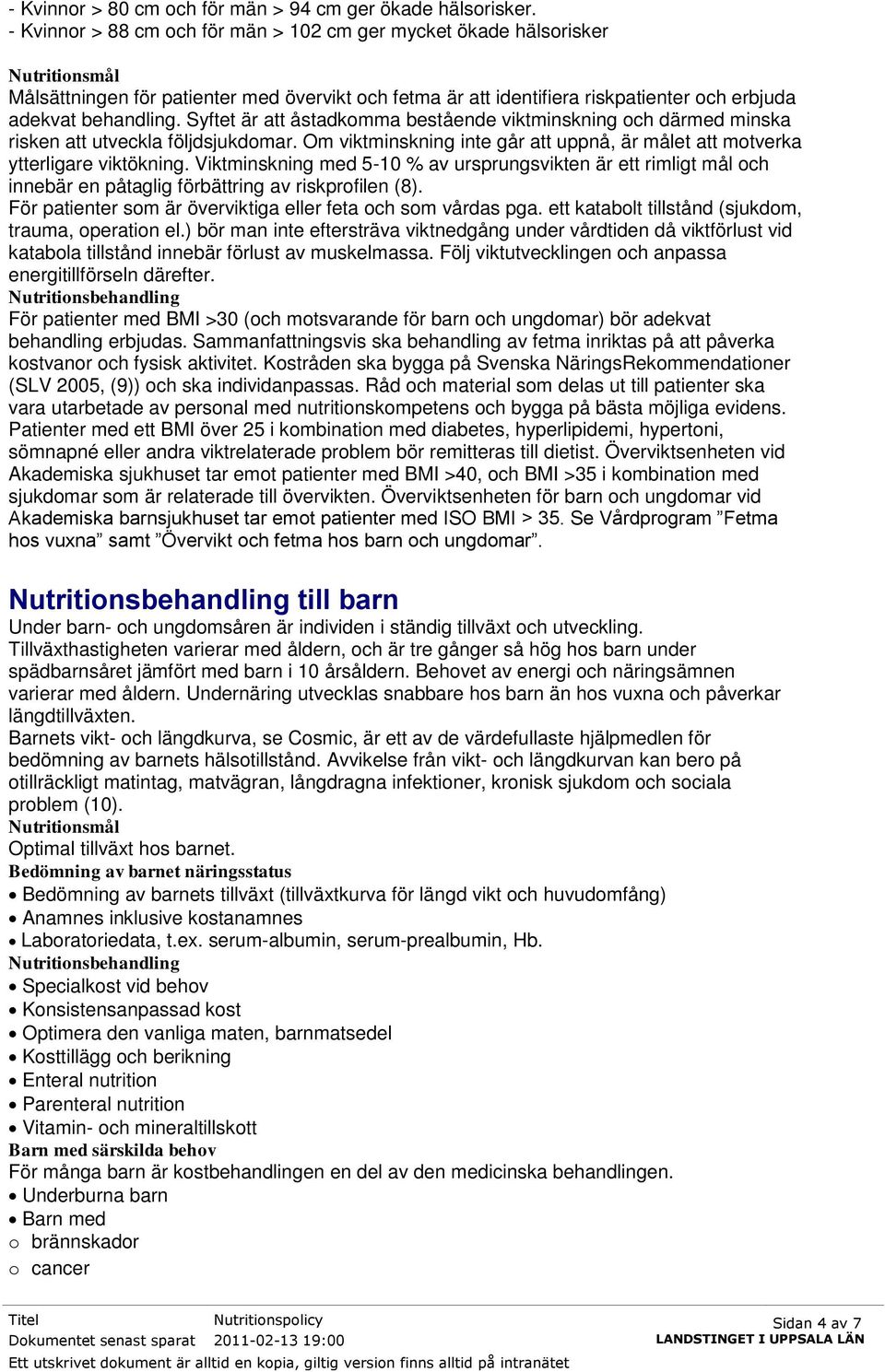 Syftet är att åstadkomma bestående viktminskning och därmed minska risken att utveckla följdsjukdomar. Om viktminskning inte går att uppnå, är målet att motverka ytterligare viktökning.