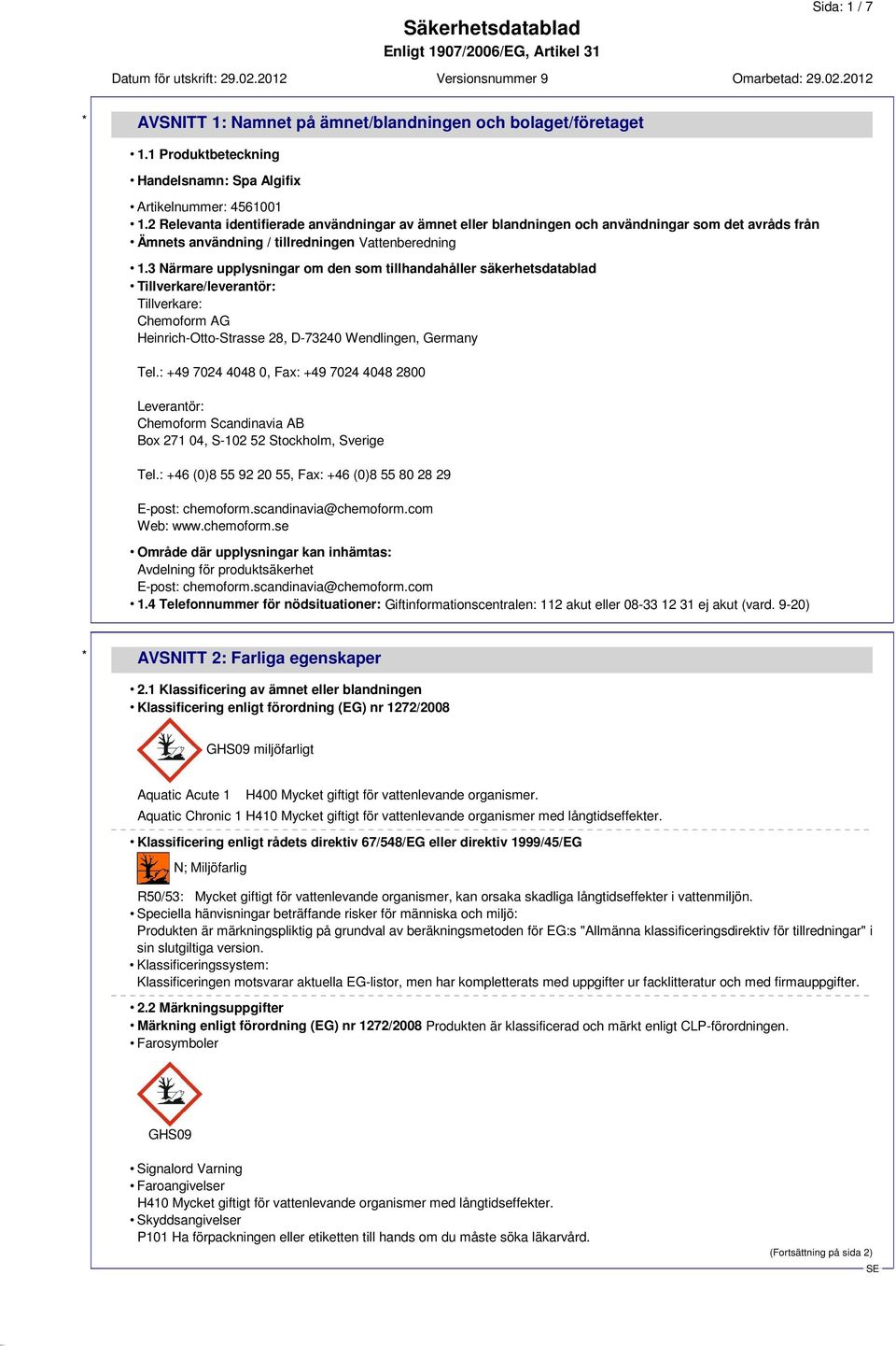3 Närmare upplysningar om den som tillhandahåller säkerhetsdatablad Tillverkare/leverantör: Tillverkare: Chemoform AG Heinrich-Otto-Strasse 28, D-73240 Wendlingen, Germany Tel.
