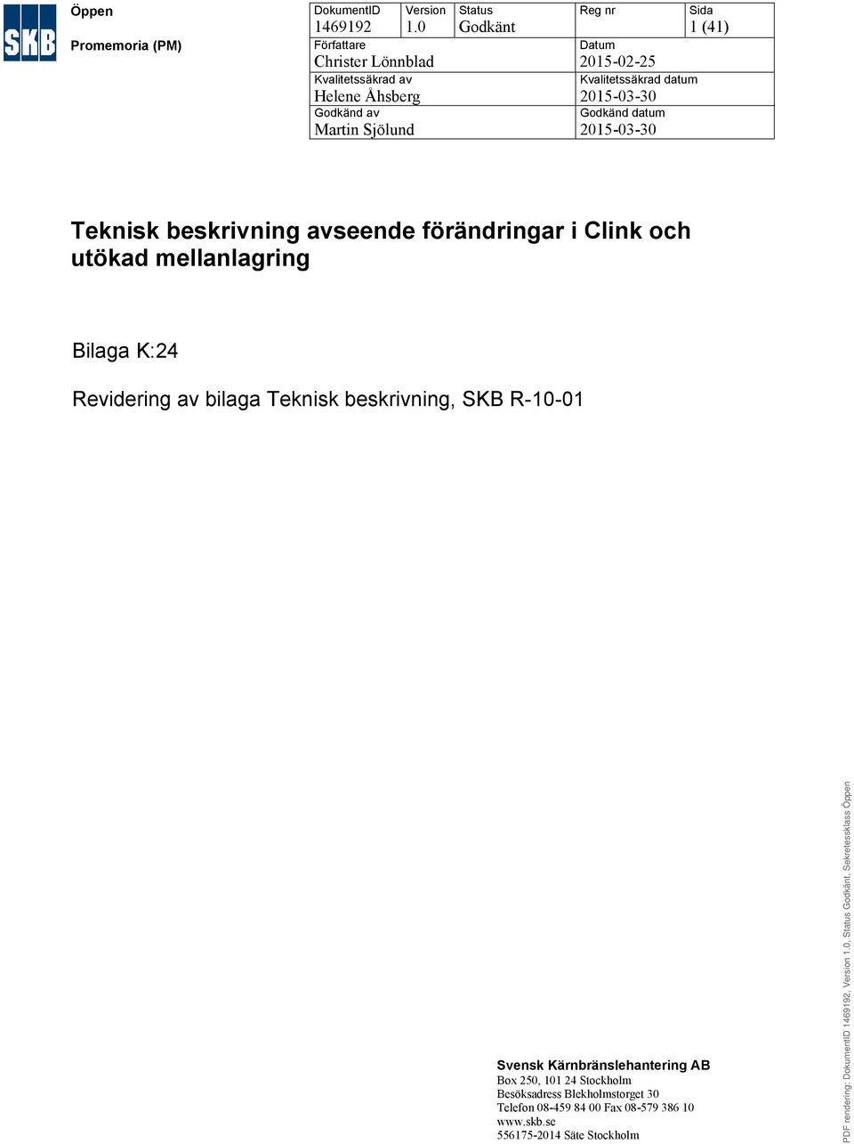 Kvalitetssäkrad datum 2015-03-30 Godkänd datum 2015-03-30 Sida 1 (41) Teknisk beskrivning avseende förändringar i Clink och utökad