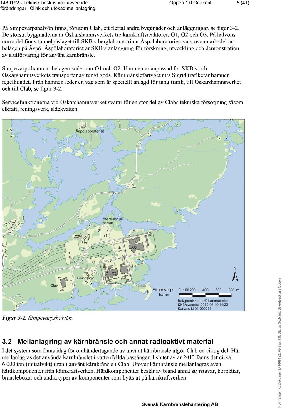 På halvöns norra del finns tunnelpåslaget till SKB:s berglaboratorium Äspölaboratoriet, vars ovanmarksdel är belägen på Äspö.