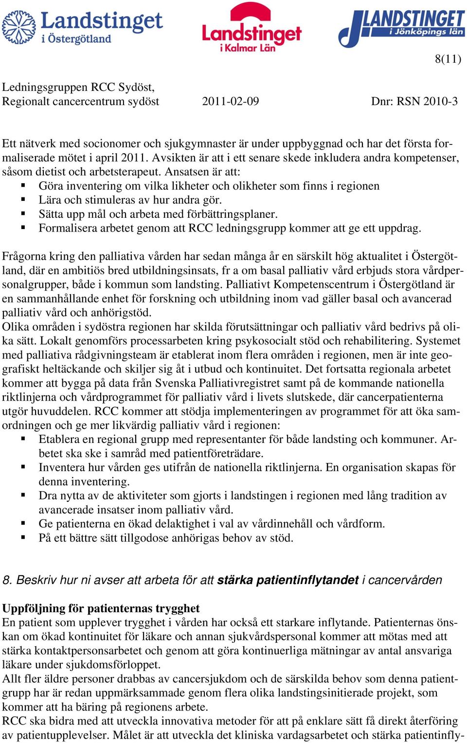 Ansatsen är att: Göra inventering om vilka likheter och olikheter som finns i regionen Lära och stimuleras av hur andra gör. Sätta upp mål och arbeta med förbättringsplaner.