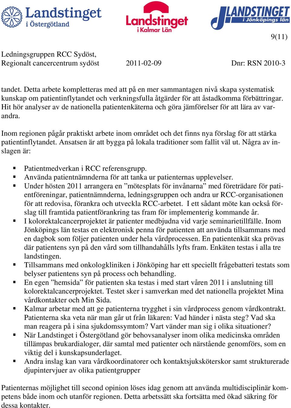 Inom regionen pågår praktiskt arbete inom området och det finns nya förslag för att stärka patientinflytandet. Ansatsen är att bygga på lokala traditioner som fallit väl ut.