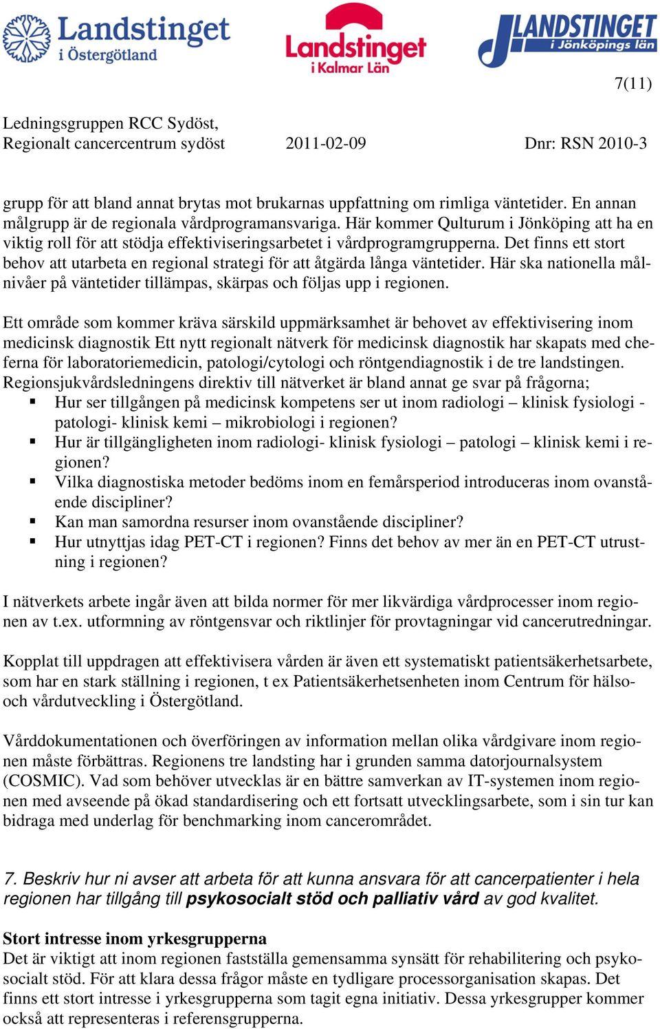 Det finns ett stort behov att utarbeta en regional strategi för att åtgärda långa väntetider. Här ska nationella målnivåer på väntetider tillämpas, skärpas och följas upp i regionen.