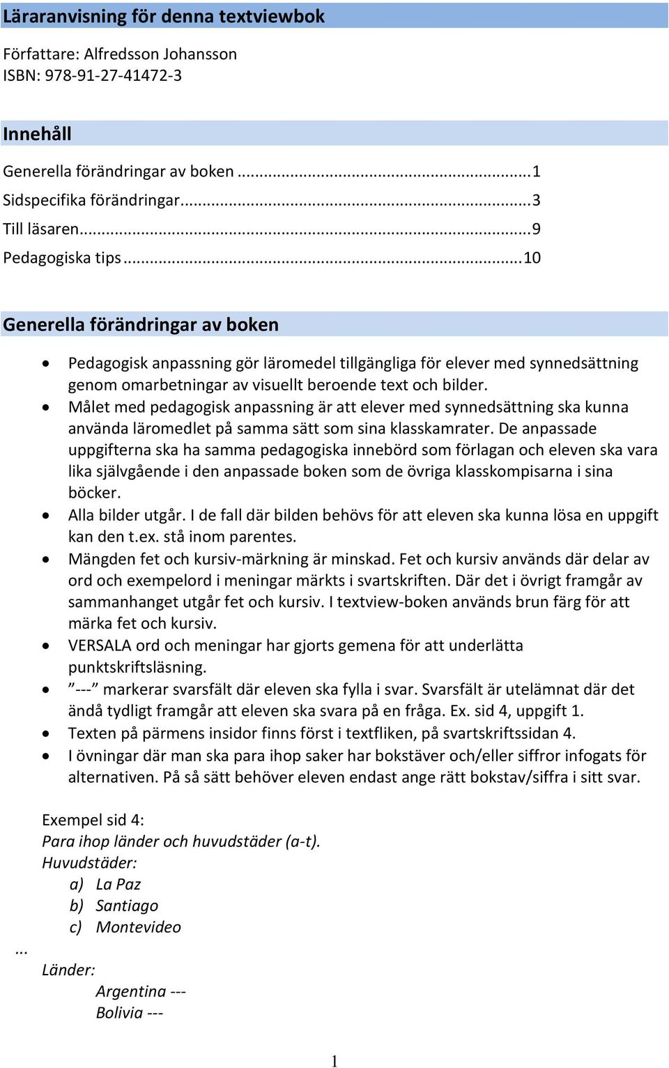 Målet med pedagogisk anpassning är att elever med synnedsättning ska kunna använda läromedlet på samma sätt som sina klasskamrater.