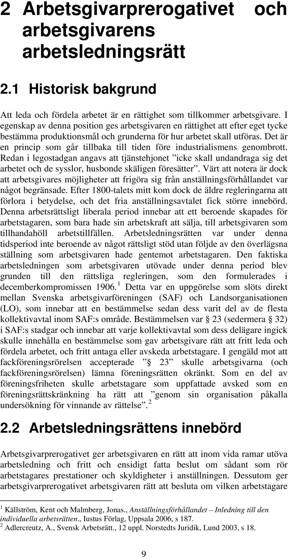 Det är en princip som går tillbaka till tiden före industrialismens genombrott.