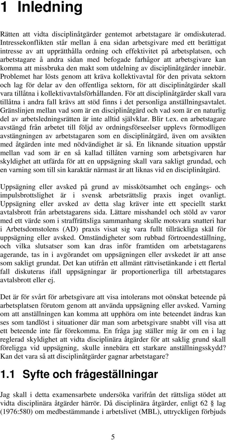 att arbetsgivare kan komma att missbruka den makt som utdelning av disciplinåtgärder innebär.