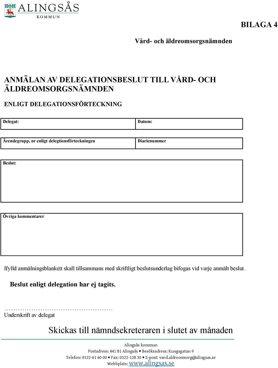 beslutsunderlag bifogas vid varje anmält beslut. Beslut enligt delegation har ej tagits.