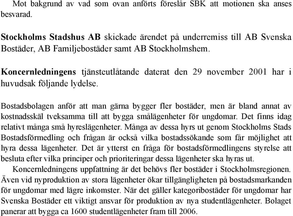 Koncernledningens tjänsteutlåtande daterat den 29 november 2001 har i huvudsak följande lydelse.