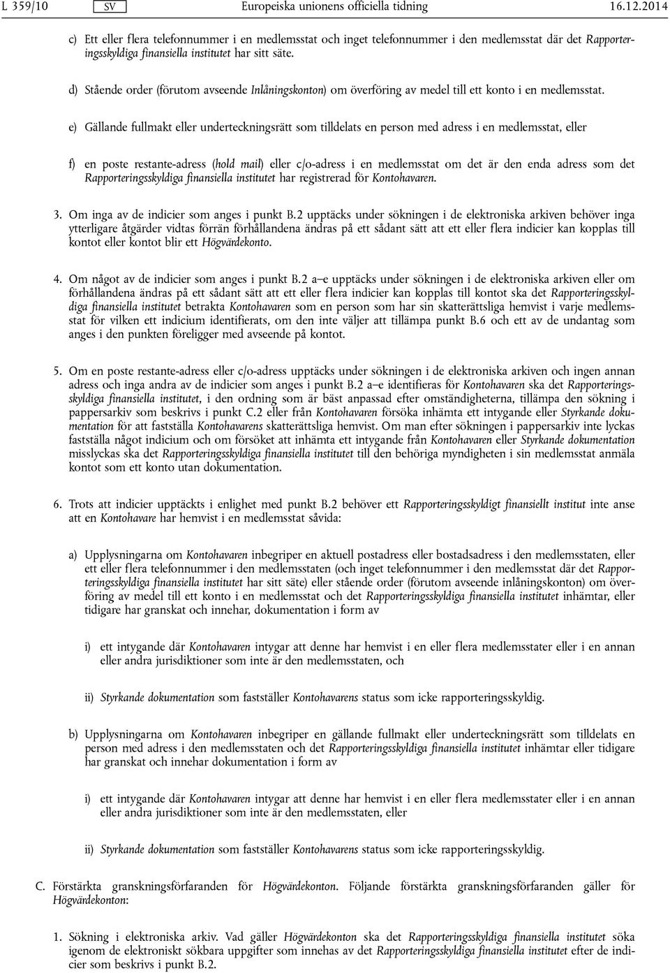 e) Gällande fullmakt eller underteckningsrätt som tilldelats en person med adress i en medlemsstat, eller f) en poste restante-adress (hold mail) eller c/o-adress i en medlemsstat om det är den enda