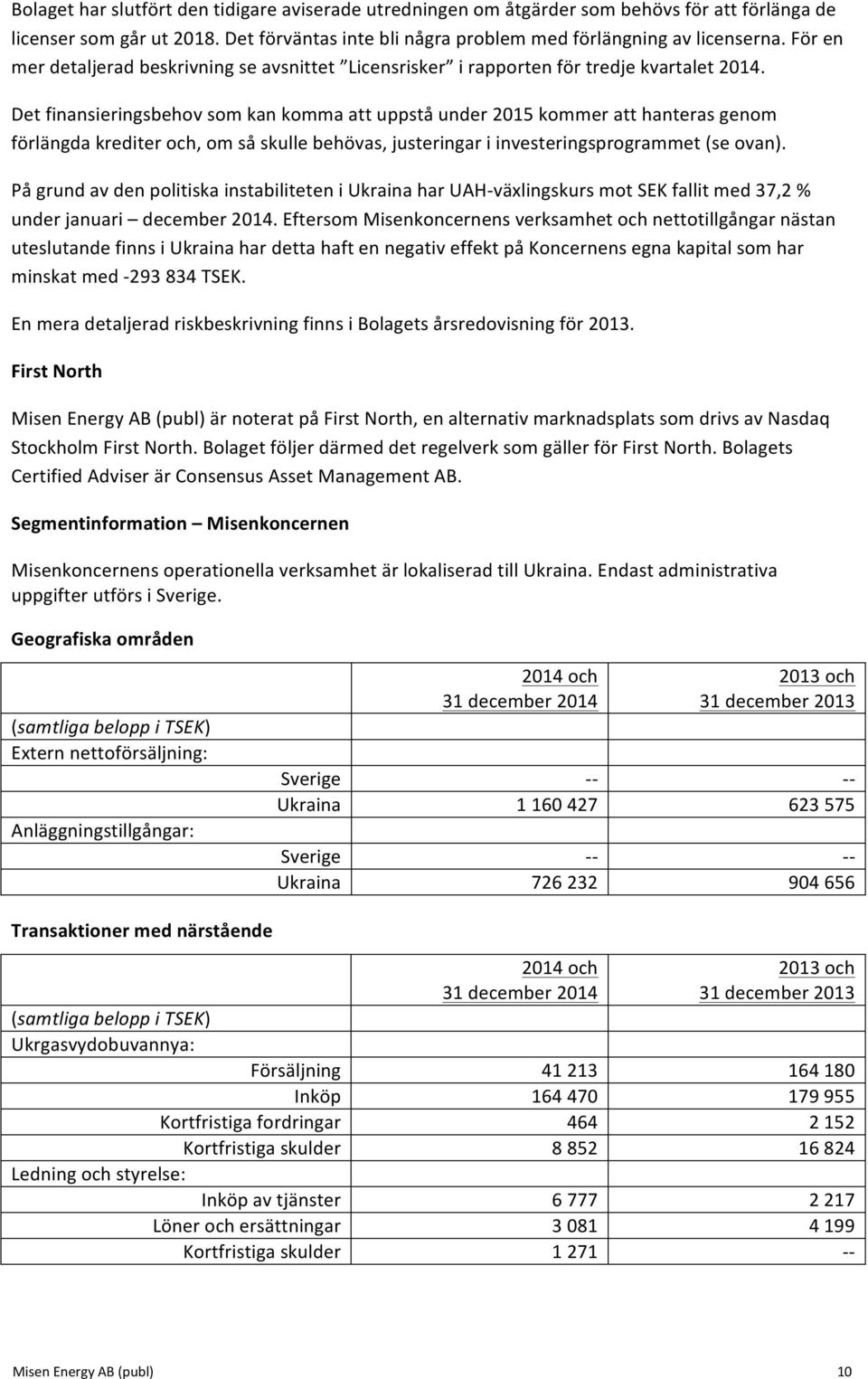 Det finansieringsbehov som kan komma att uppstå under 2015 kommer att hanteras genom förlängda krediter och, om så skulle behövas, justeringar i investeringsprogrammet (se ovan).