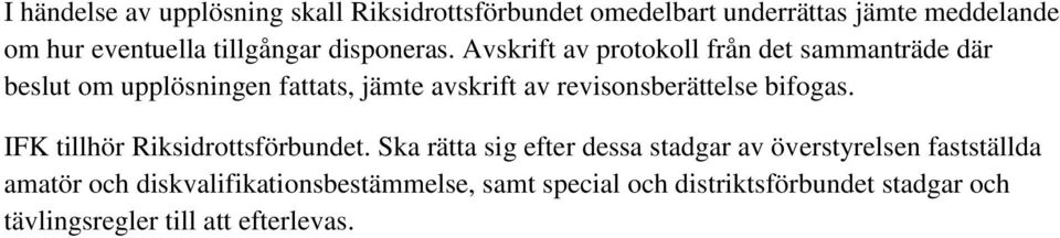 Avskrift av protokoll från det sammanträde där beslut om upplösningen fattats, jämte avskrift av revisonsberättelse