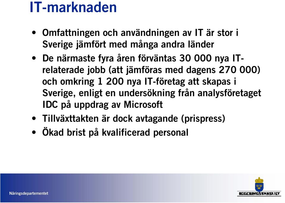 omkring 1 200 nya IT-företag att skapas i Sverige, enligt en undersökning från analysföretaget IDC