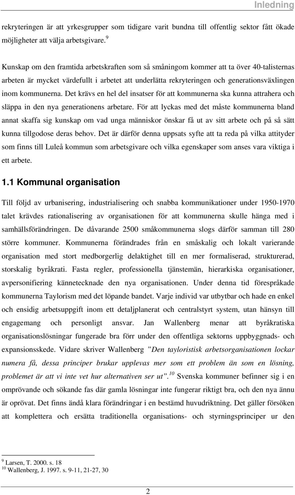 Det kräv en hel del inater för att kommunerna ka kunna attrahera och läppa in den nya generationen arbetare.