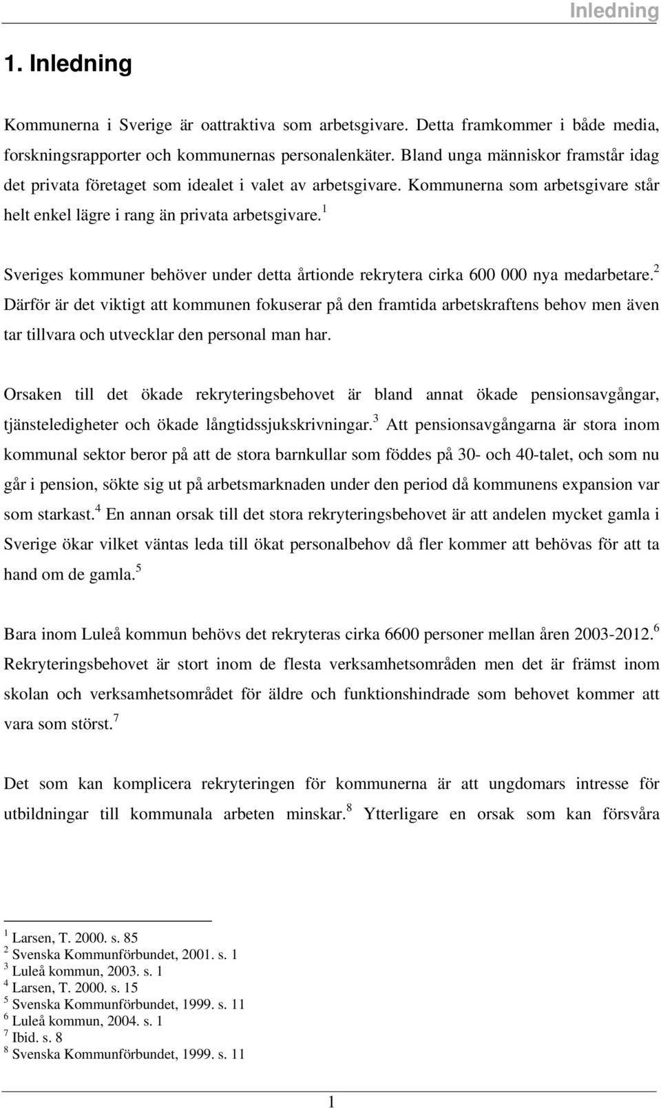 1 Sverige kommuner behöver under detta årtionde rekrytera cirka 600 000 nya medarbetare.