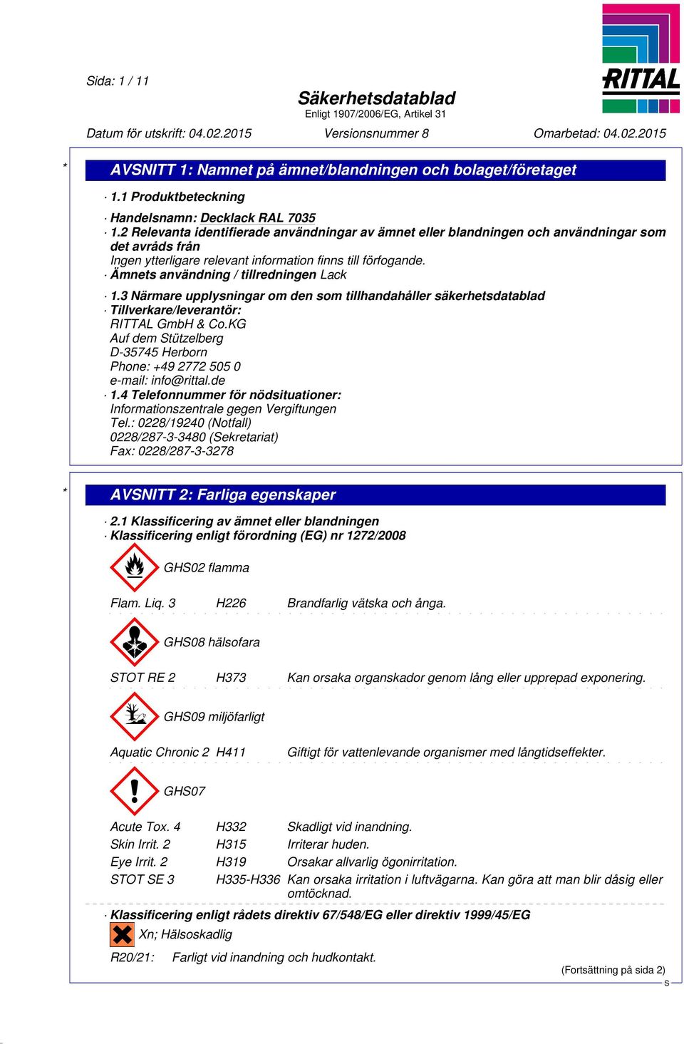 Ämnets användning / tillredningen Lack 1.3 Närmare upplysningar om den som tillhandahåller säkerhetsdatablad Tillverkare/leverantör: RITTAL GmbH & Co.