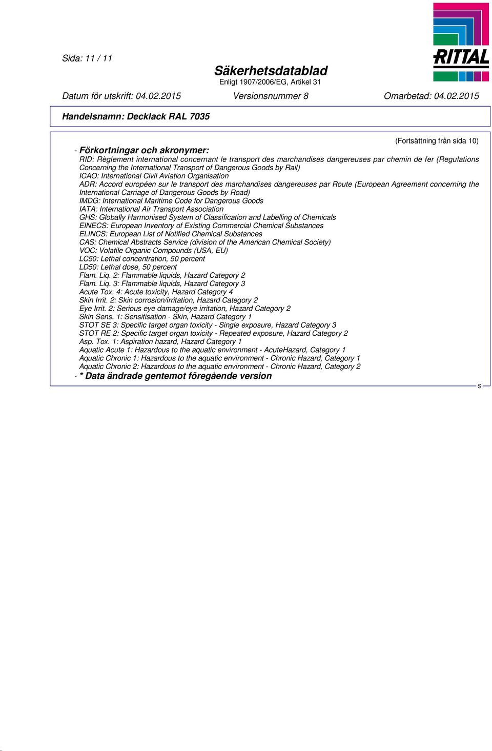 (European Agreement concerning the International Carriage of Dangerous Goods by Road) IMDG: International Maritime Code for Dangerous Goods IATA: International Air Transport Association GH: Globally