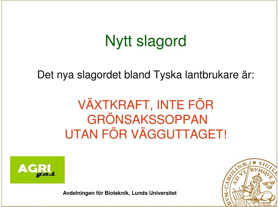 lantbrukare är: VÄXTKRAFT,