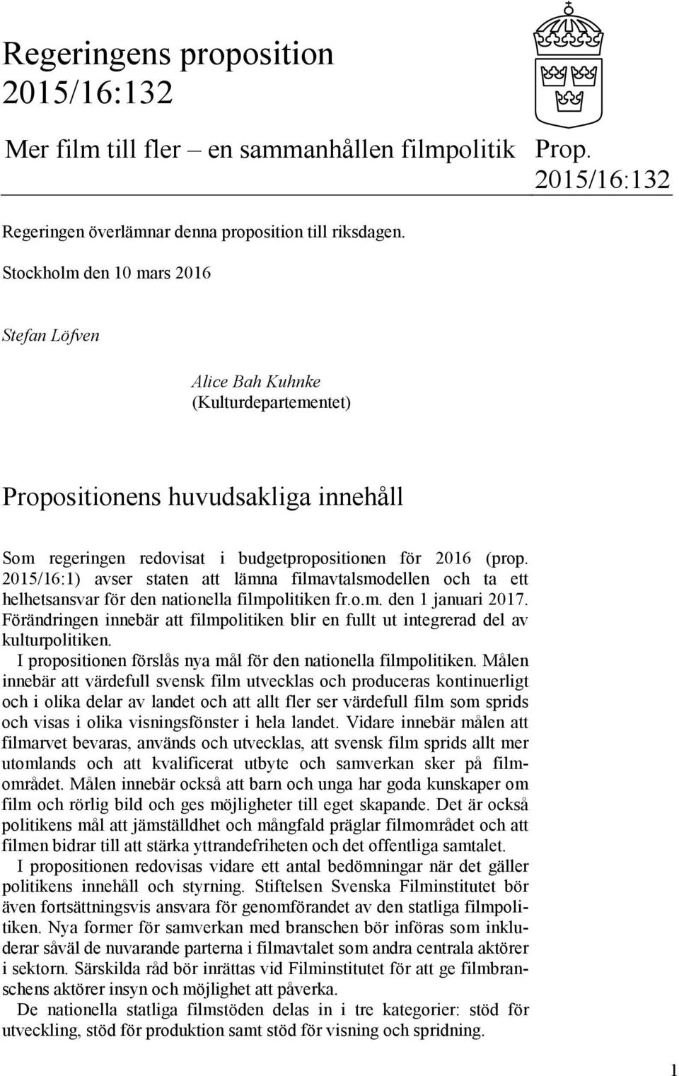 2015/16:1) avser staten att lämna filmavtalsmodellen och ta ett helhetsansvar för den nationella filmpolitiken fr.o.m. den 1 januari 2017.