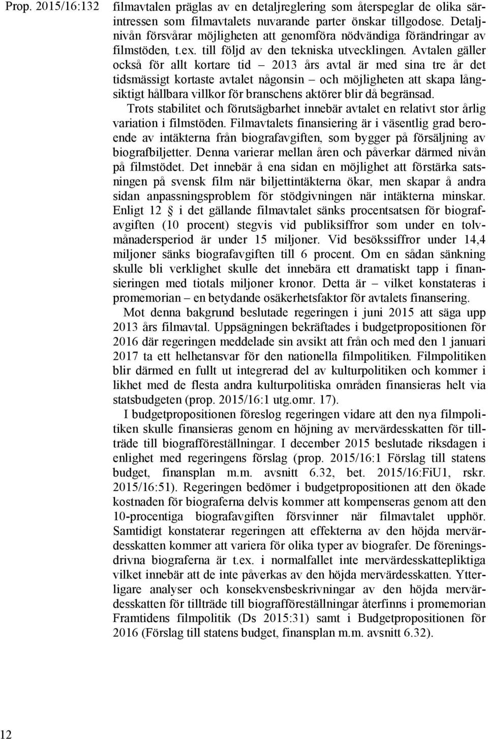 Avtalen gäller också för allt kortare tid 2013 års avtal är med sina tre år det tidsmässigt kortaste avtalet någonsin och möjligheten att skapa långsiktigt hållbara villkor för branschens aktörer