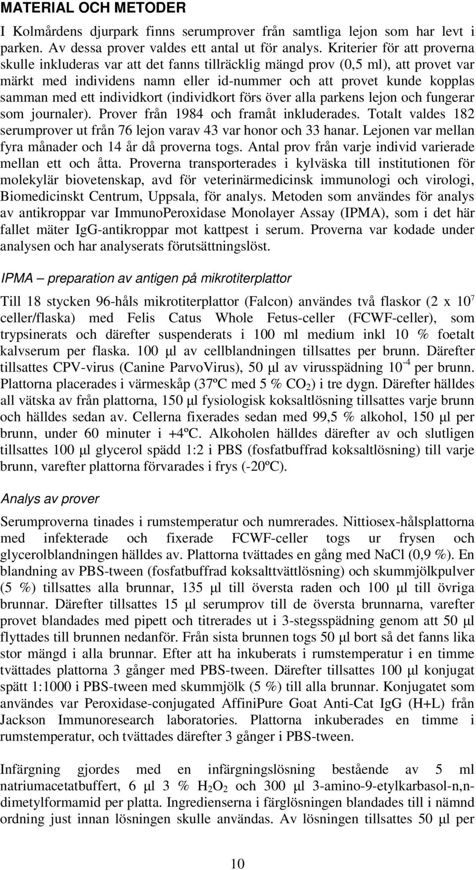 individkort (individkort förs över alla parkens lejon och fungerar som journaler). Prover från 1984 och framåt inkluderades.