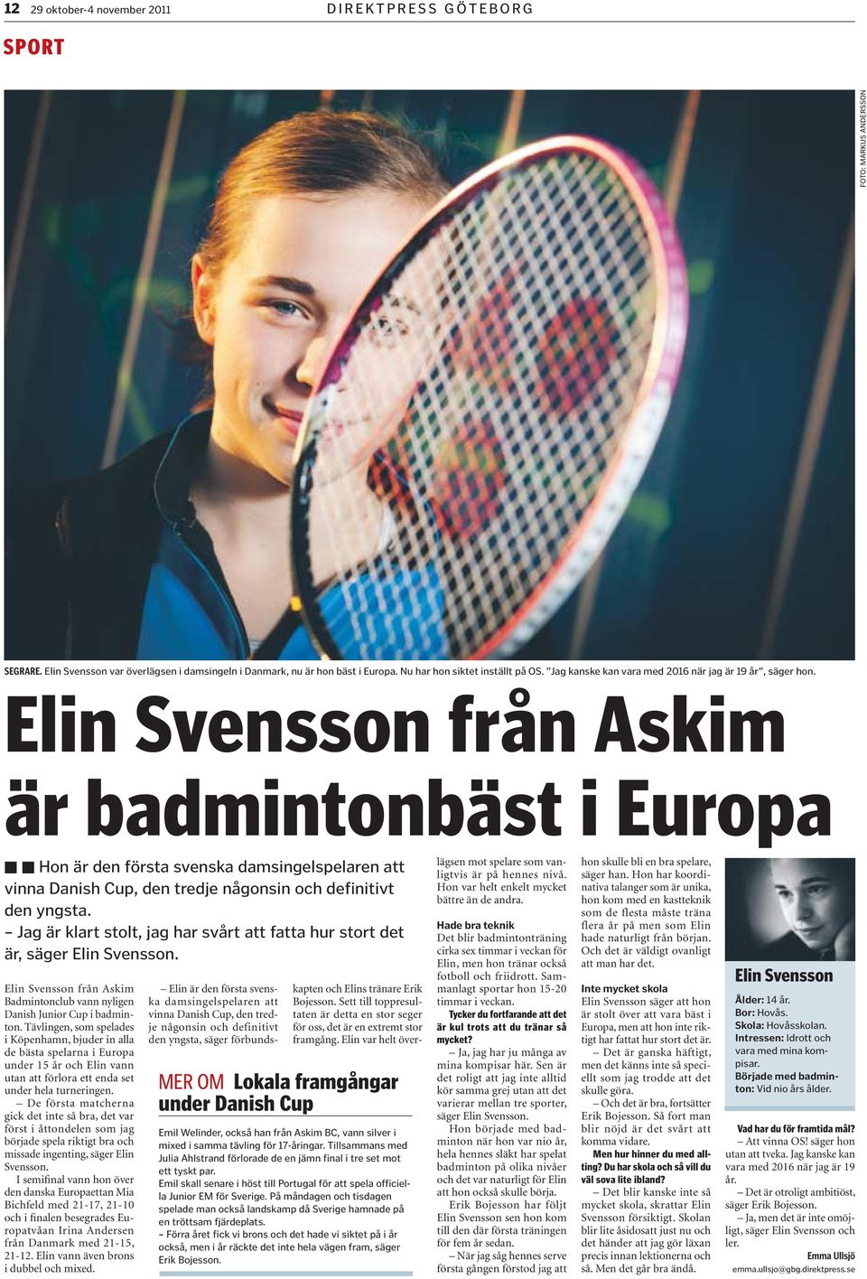 Elin Svensson från Askim är badmintonbäst i Europa Hon är den första svenska damsingelspelaren att vinna Danish Cup, den tredje någonsin och definitivt den yngsta.