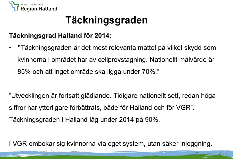 Utvecklingen är fortsatt glädjande.