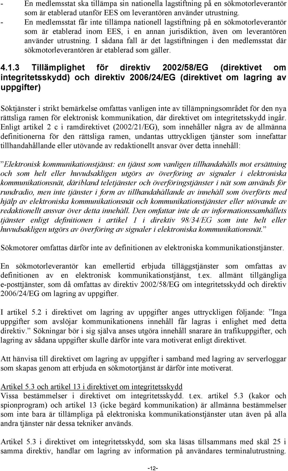 I sådana fall är det lagstiftningen i den medlemsstat där sökmotorleverantören är etablerad som gäller. 4.1.