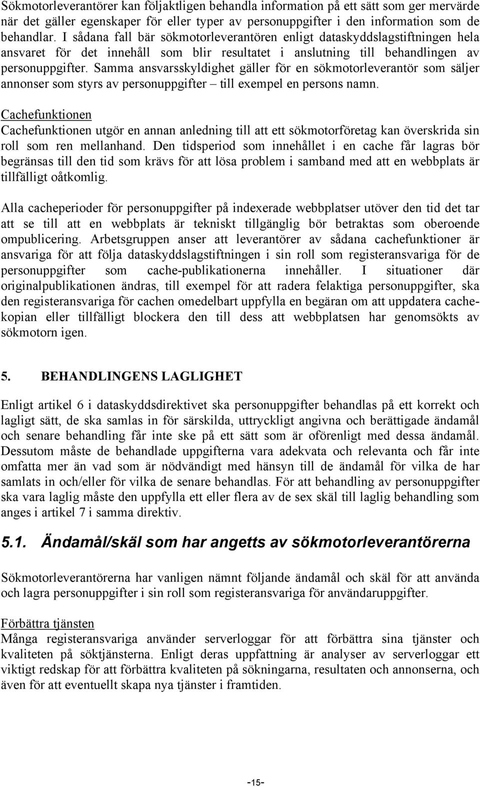 Samma ansvarsskyldighet gäller för en sökmotorleverantör som säljer annonser som styrs av personuppgifter till exempel en persons namn.