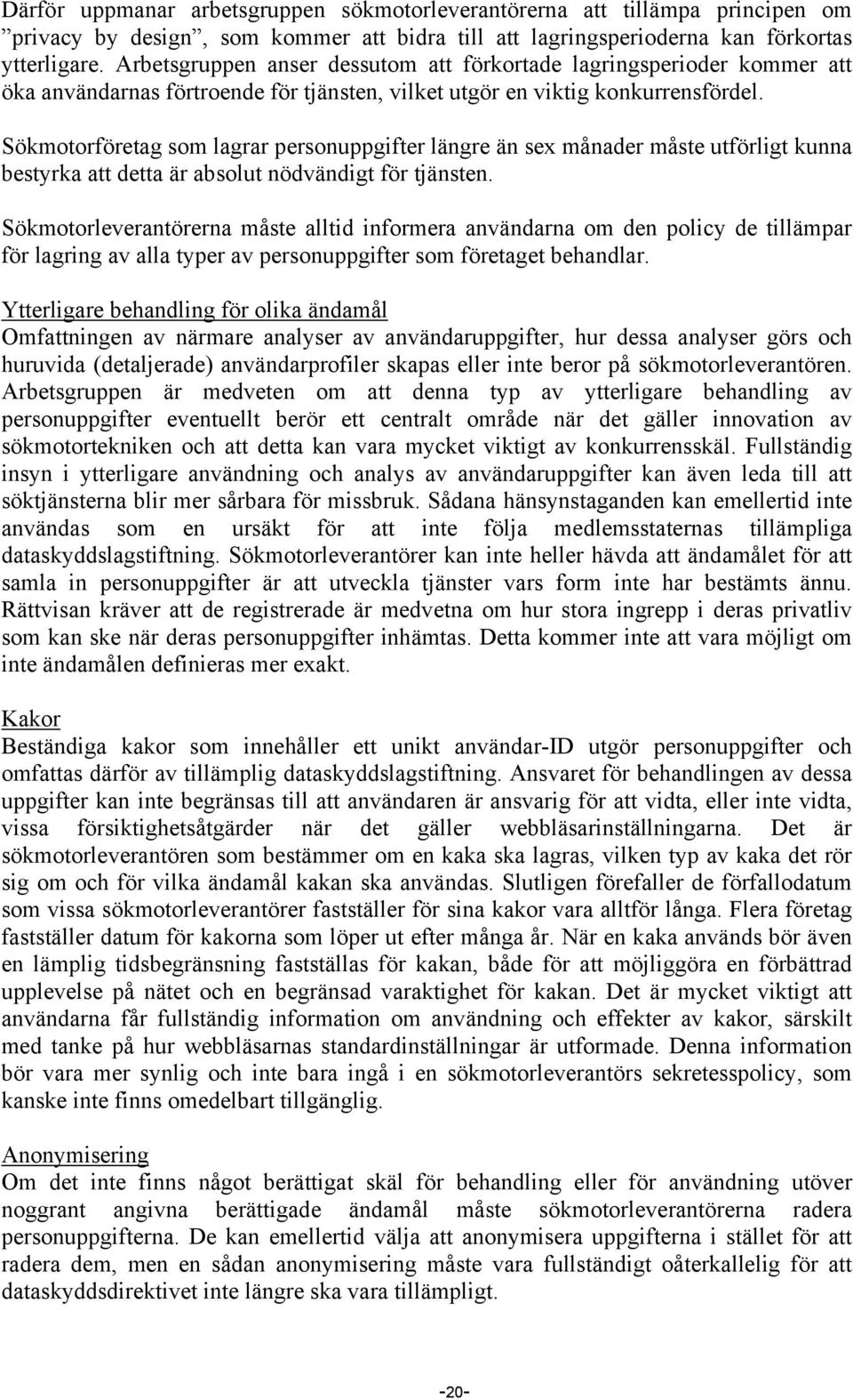 Sökmotorföretag som lagrar personuppgifter längre än sex månader måste utförligt kunna bestyrka att detta är absolut nödvändigt för tjänsten.