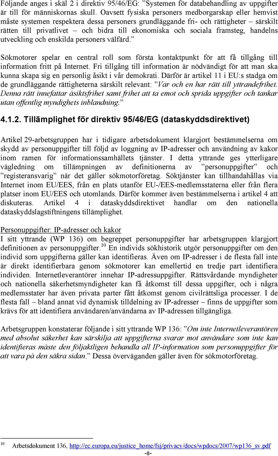 sociala framsteg, handelns utveckling och enskilda personers välfärd. Sökmotorer spelar en central roll som första kontaktpunkt för att få tillgång till information fritt på Internet.