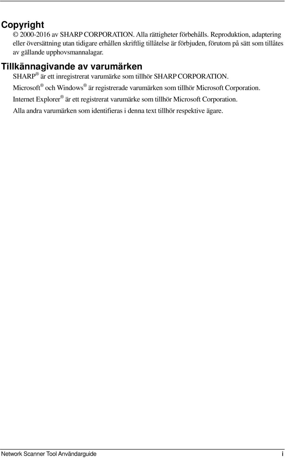 upphovsmannalagar. Tillkännagivande av varumärken SHARP är ett inregistrerat varumärke som tillhör SHARP CORPORATION.