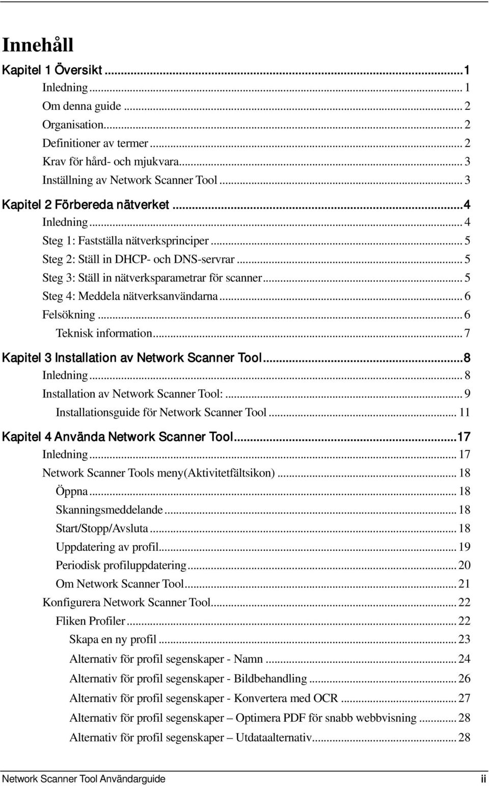 .. 5 Steg 4: Meddela nätverksanvändarna... 6 Felsökning... 6 Teknisk information... 7 Kapitel 3 Installation av Network Scanner Tool... 8 Inledning... 8 Installation av Network Scanner Tool:.