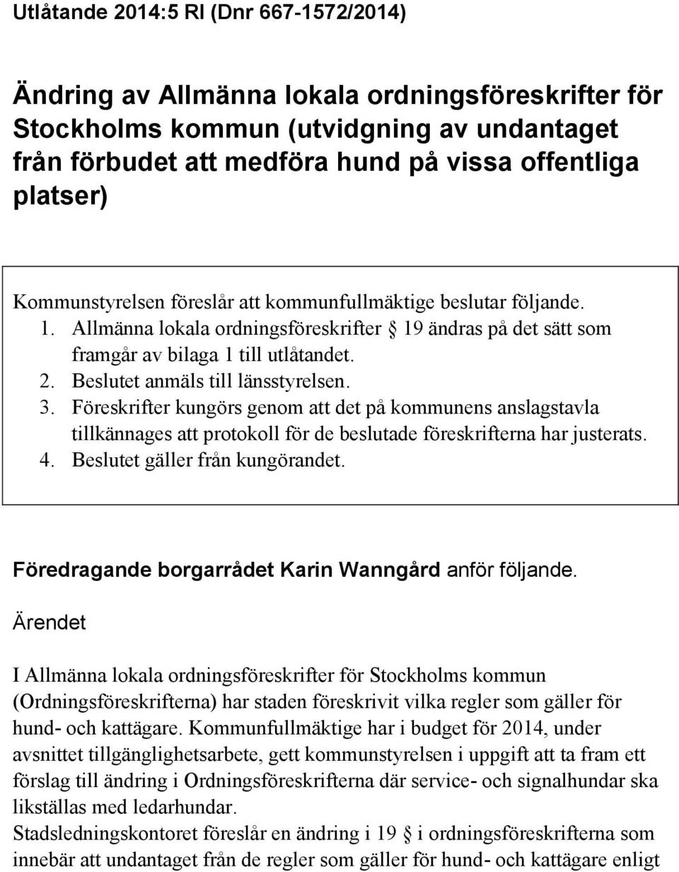 Beslutet anmäls till länsstyrelsen. 3. Föreskrifter kungörs genom att det på kommunens anslagstavla tillkännages att protokoll för de beslutade föreskrifterna har justerats. 4.