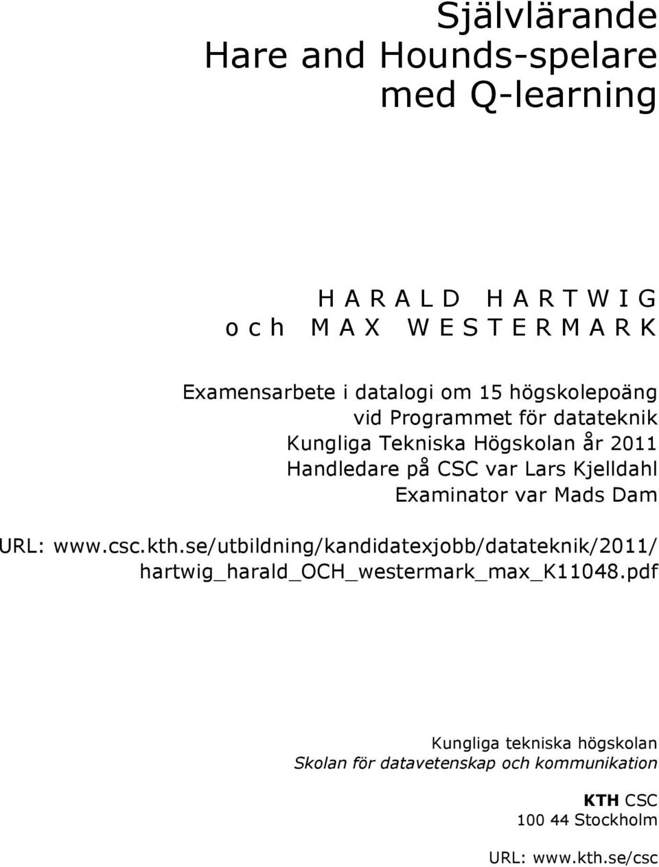 Examinator var Mads Dam URL: www.csc.kth.