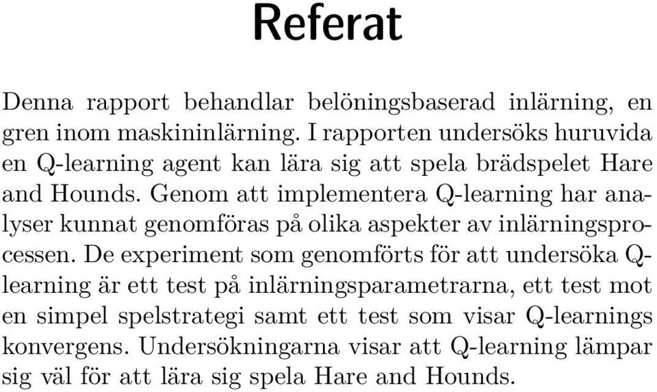 Genom att implementera Q-learning har analyser kunnat genomföras på olika aspekter av inlärningsprocessen.