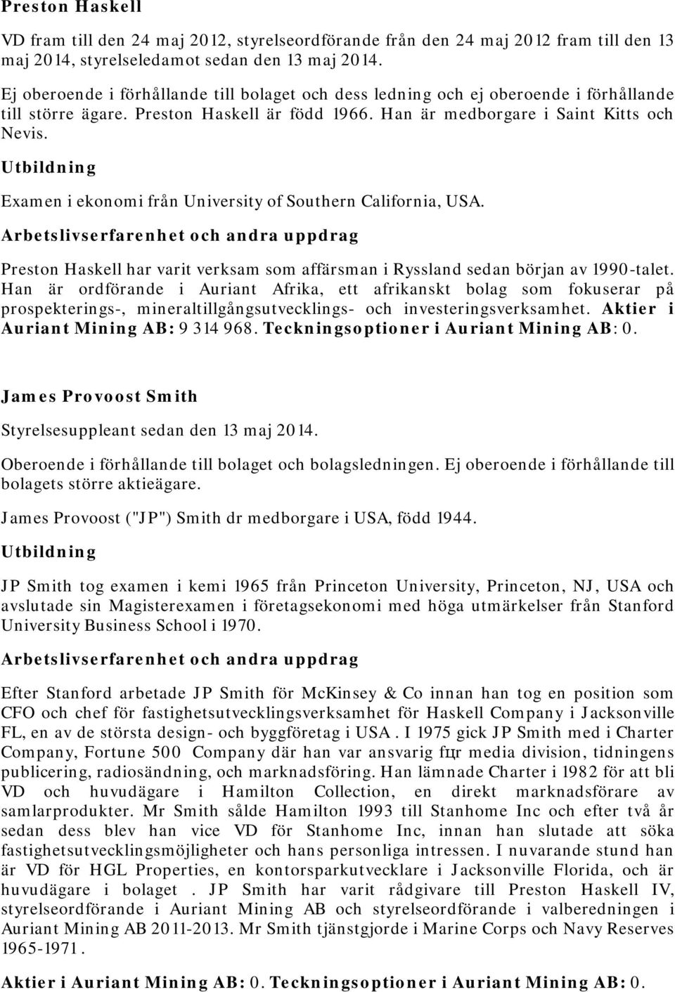 Examen i ekonomi från University of Southern California, USA. Preston Haskell har varit verksam som affärsman i Ryssland sedan början av 1990-talet.