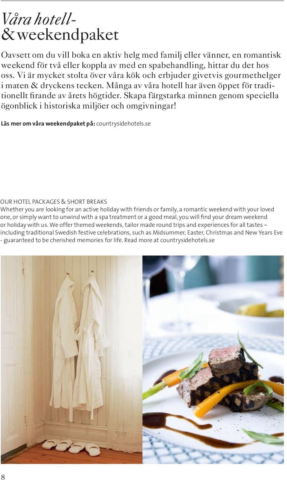 Skapa färgstarka minnen genom speciella ögonblick i historiska miljöer och omgivningar! Läs mer om våra weekendpaket på: countrysidehotels.