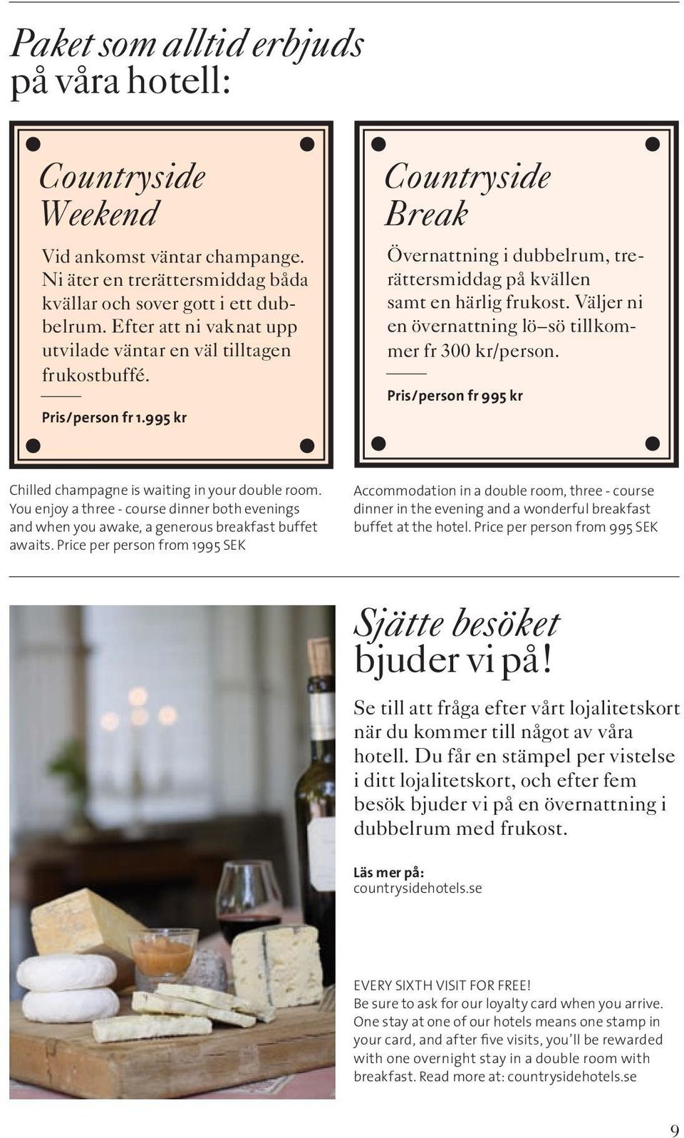 Väljer ni en övernattning lö sö tillkommer fr 300 kr/person. Pris/person fr 1.995 kr chilled champagne is waiting in your double room.