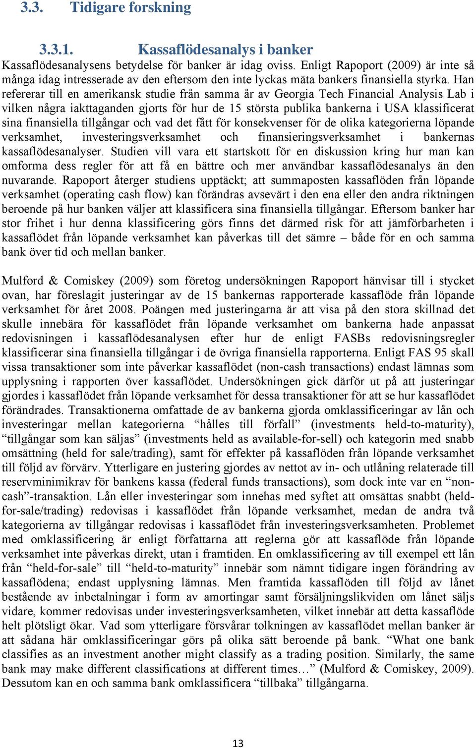 Han refererar till en amerikansk studie från samma år av Georgia Tech Financial Analysis Lab i vilken några iakttaganden gjorts för hur de 15 största publika bankerna i USA klassificerat sina