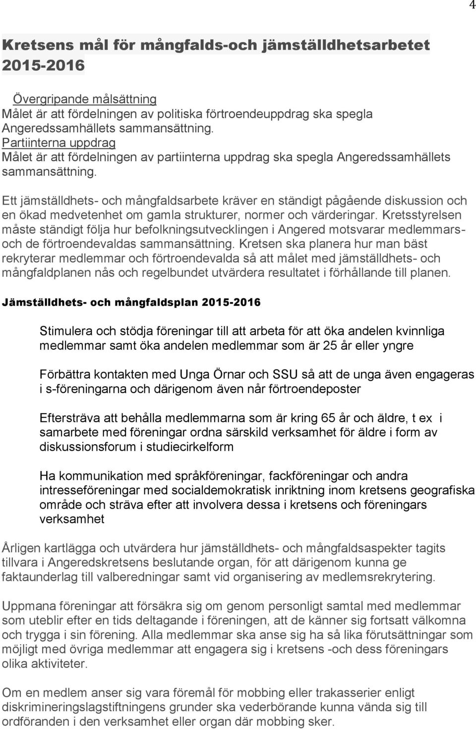 Ett jämställdhets- och mångfaldsarbete kra ver en sta ndigt pa ga ende diskussion och en o kad medvetenhet om gamla strukturer, normer och va rderingar.