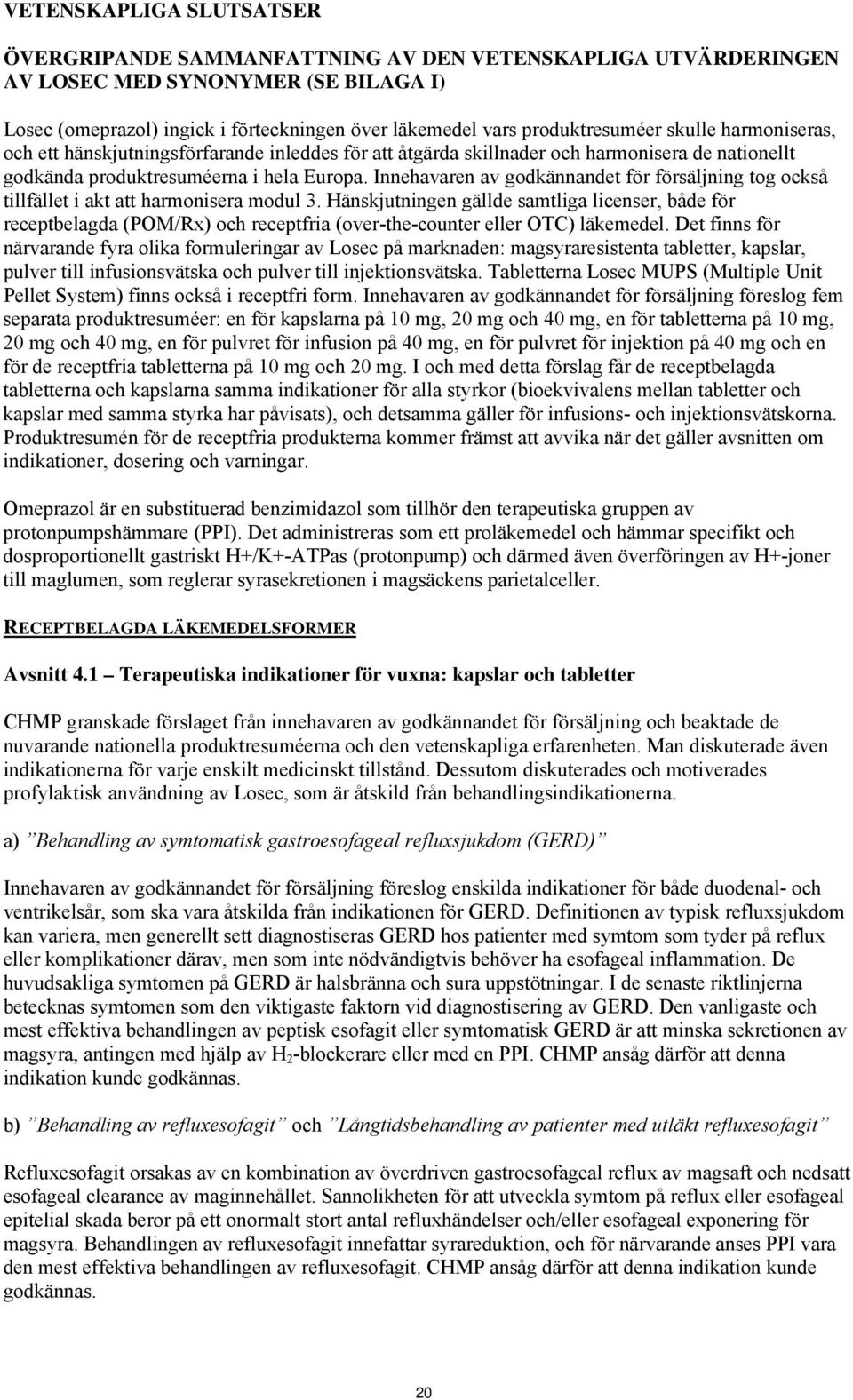 Innehavaren av godkännandet för försäljning tog också tillfället i akt att harmonisera modul 3.