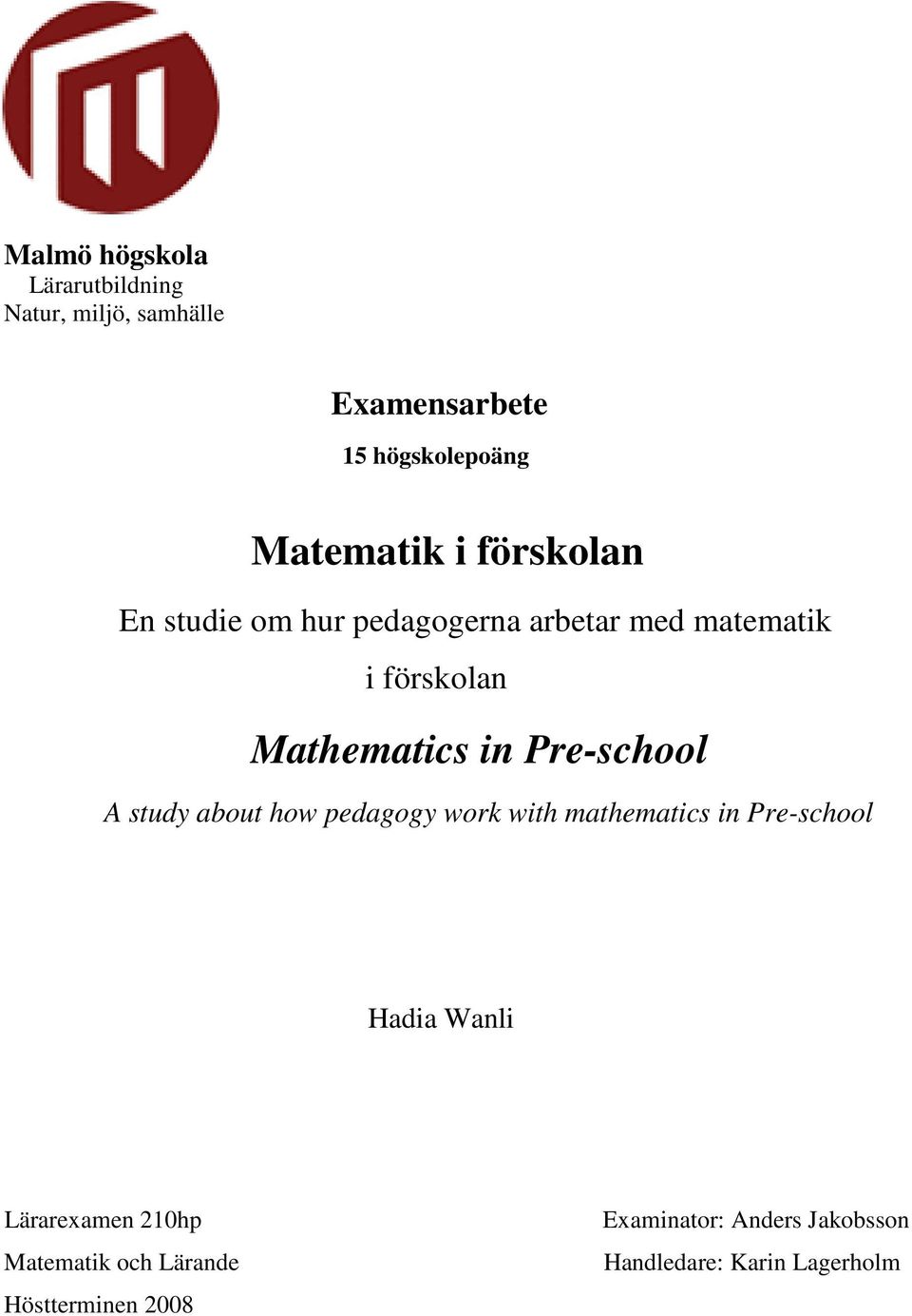 Pre-school A study about how pedagogy work with mathematics in Pre-school Hadia Wanli