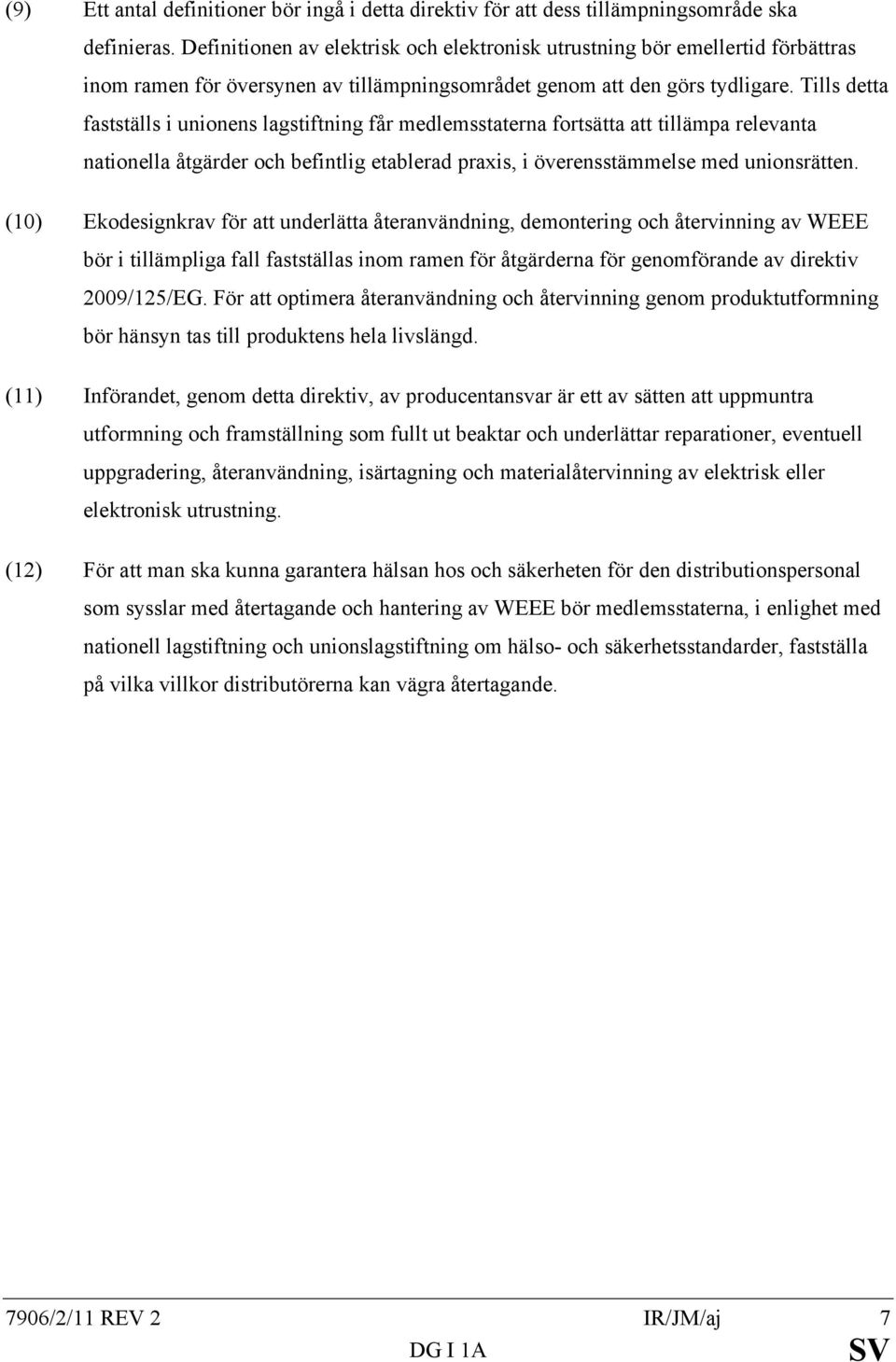 Tills detta fastställs i unionens lagstiftning får medlemsstaterna fortsätta att tillämpa relevanta nationella åtgärder och befintlig etablerad praxis, i överensstämmelse med unionsrätten.