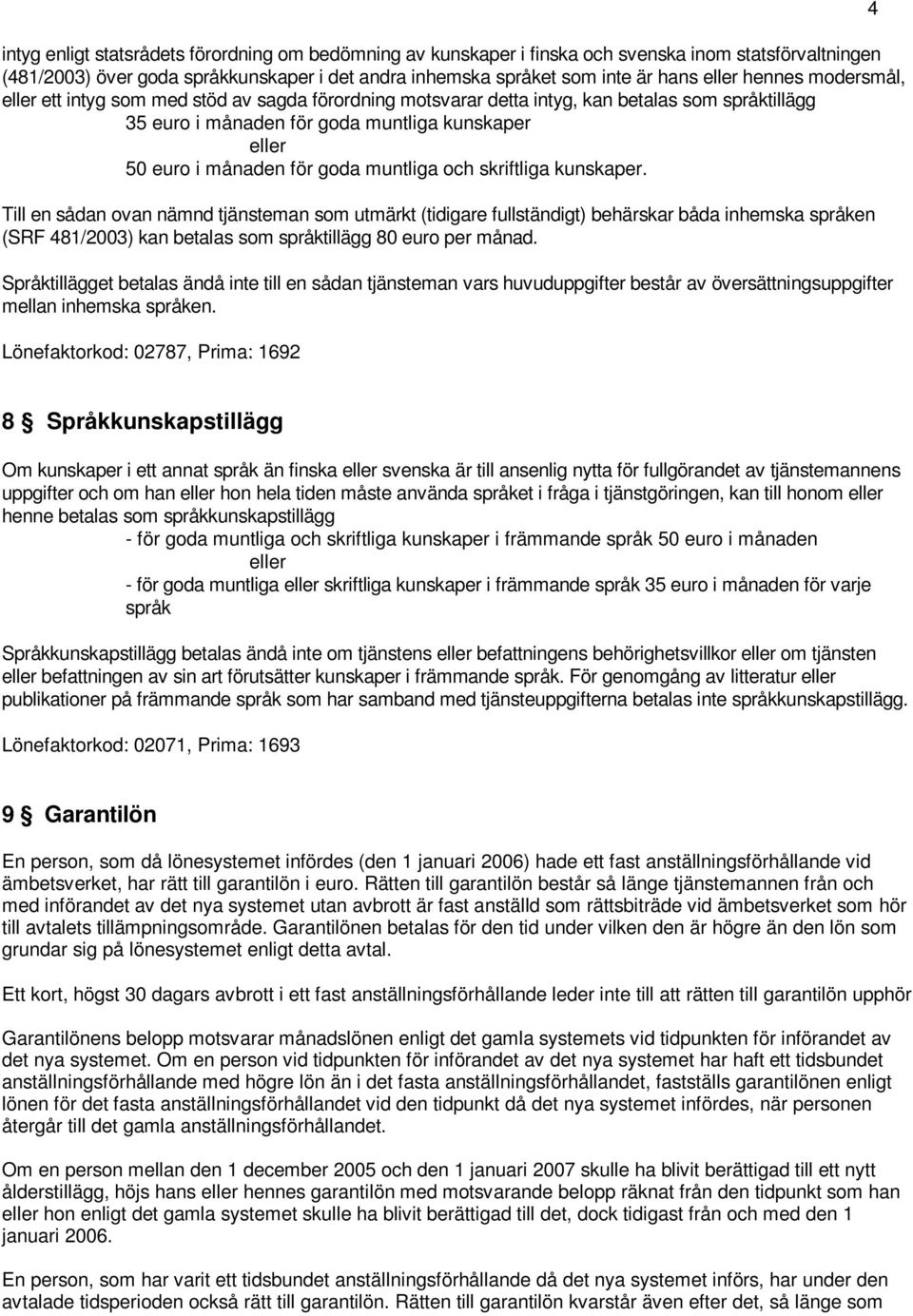 muntliga och skriftliga kunskaper.