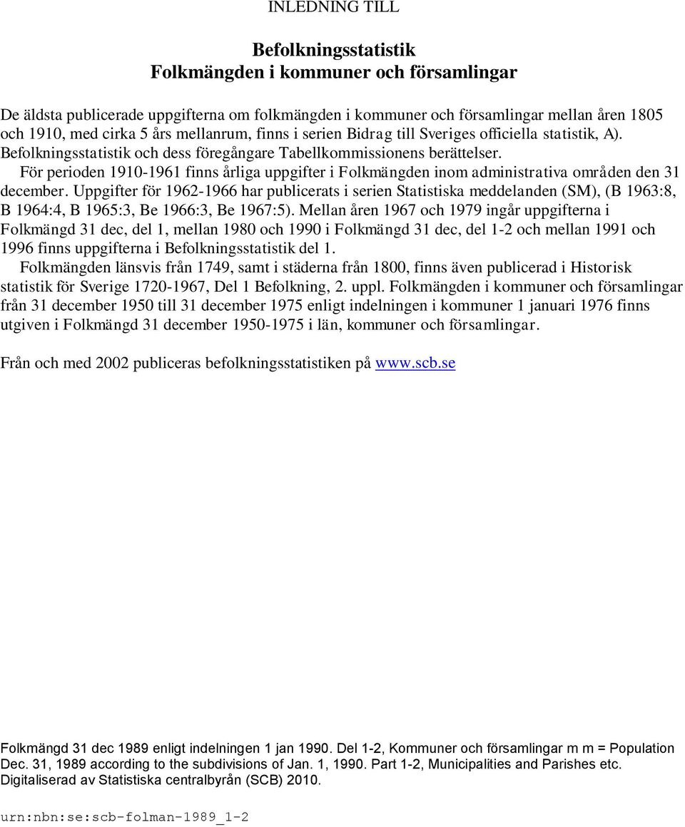 För perioden 1910-1961 finns årliga uppgifter i Folkmängden inom administrativa områden den 31 december.