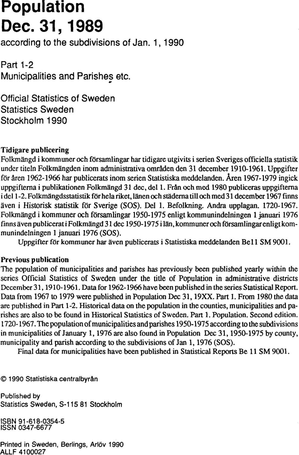 Folkmängden inom administrativa områden den 31 december 1910-1961. Uppgifter för åren 1962-1966 har publicerats inom serien Statistiska meddelanden.