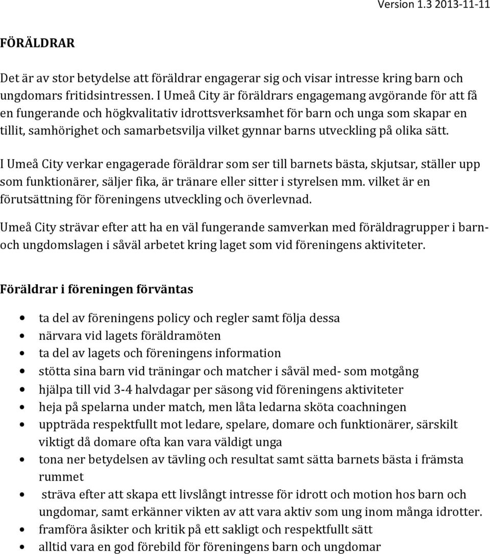 utveckling på olika sätt. I Umeå City verkar engagerade föräldrar som ser till barnets bästa, skjutsar, ställer upp som funktionärer, säljer fika, är tränare eller sitter i styrelsen mm.